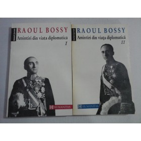AMINTIRI  DIN  VIATA  DIPLOMATICA  vol.I 1918-1937 si vol.II 1938-1940   -  Raoul  BOSSY      